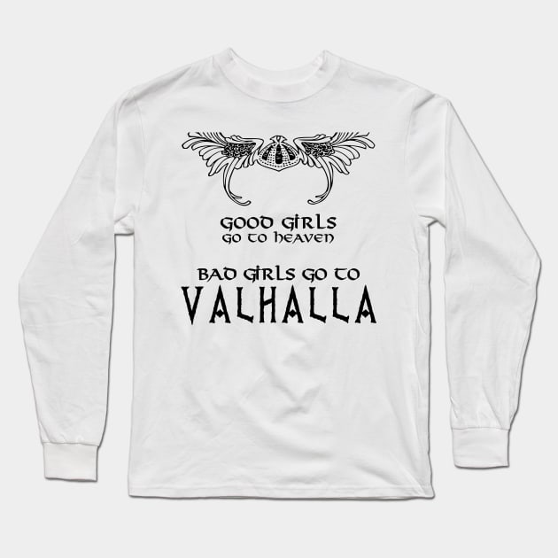 Good girls go to Heaven bad girls go to Valhalla Long Sleeve T-Shirt by Sham